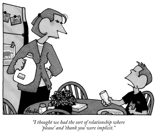 "I thought we had the sort of relationship where 'please' and 'thank you' were implicit."