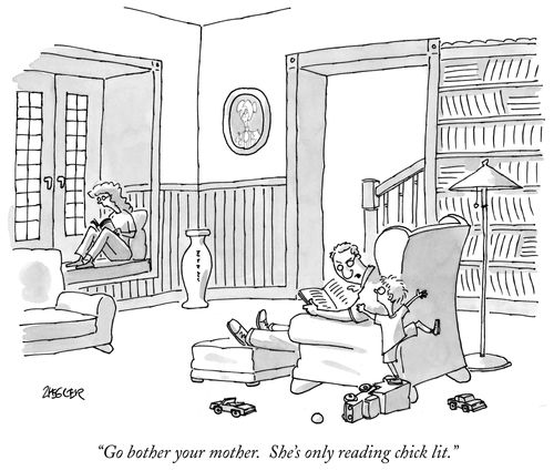 "Go bother your mother. She's only reading chick lit."