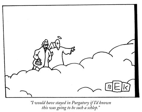 "I would have stayed in Purgatory if I'd know this was going to be such a schlep."