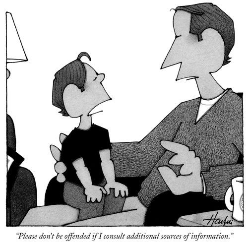 "Please don't be offended if I consult additional sources of information."