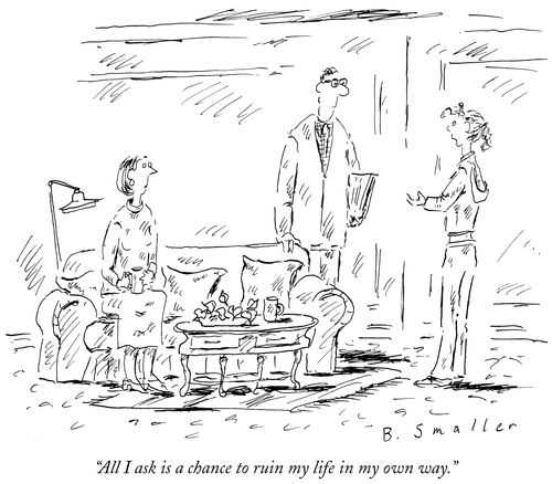 "All I ask is a chance to ruin my life in my own way."