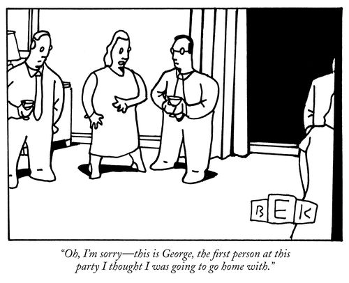 "Oh, I'm sorry - this is George, the first person at this party I thought I was going home with."