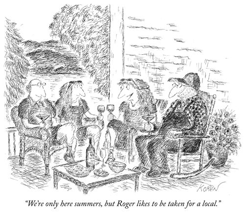 "We're only here summers, but Roger likes to be taken for a local."