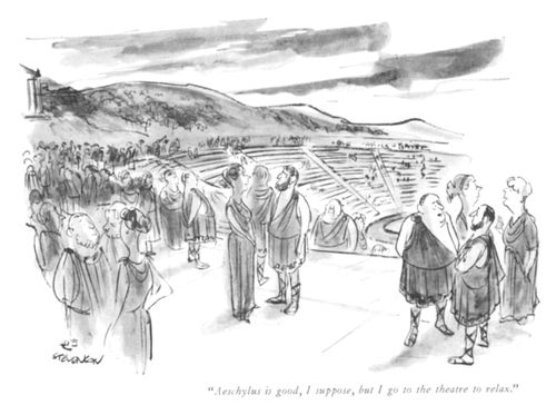 "Aeschylus is good, I suppose, but I go to the theatre to relax."