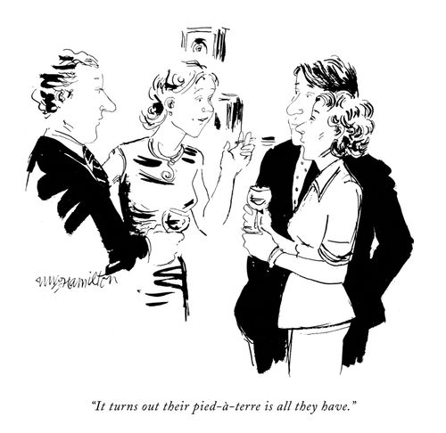 "It turns out their pied-a-terre is all they have."