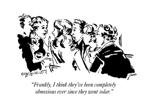 "Frankly, I think they've been completely obnoxious ever since they went solar."