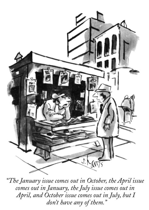 "The January issue comes out in October, the April issue comes out in January, the July issue comes out in April, and October issue comes out in July, but I don't have any of them."