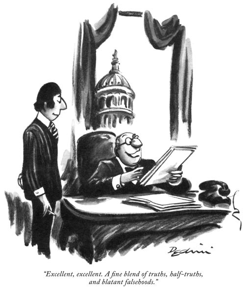 "Excellent, excellent. A ﬁne blend of truths, half-truths, and blatant falsehoods."