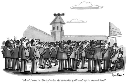 "Man! I hate to think of what the collective guilt adds up to around here!"