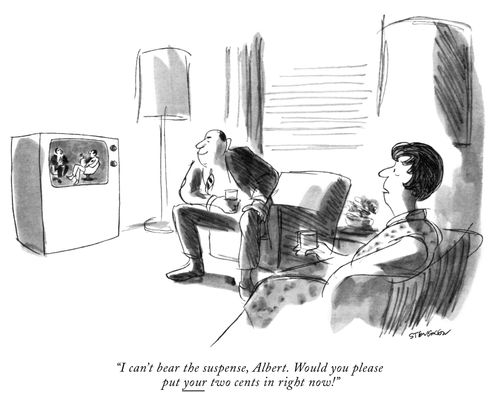"I can't bear the suspense, Albert. Would you please put your two cents in right now!"