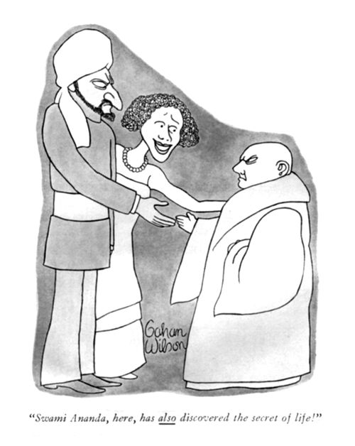 "Swami Ananda, here, has also discovered the secret of life!"