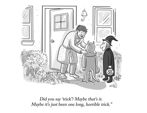 "Did you say 'trick'? Maybe that's it.Maybe it's just been one long, horrible trick."
