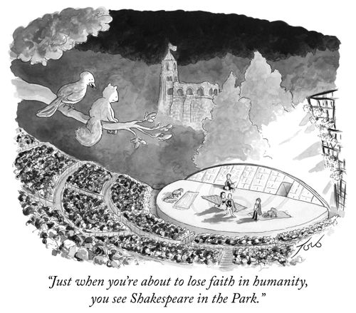 "Just when you're about to lose faith in humanity, you see Shakespeare in the Park."