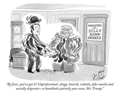 "By Jove, you've got it! Unprofessional, clingy, boorish, volatile, fake-macho and weirdly desperate -- a handshake patently your own, Mr. Trump."