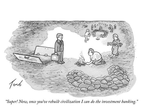 "Super! Now, once you've rebuilt civilization I can do the investment banking."