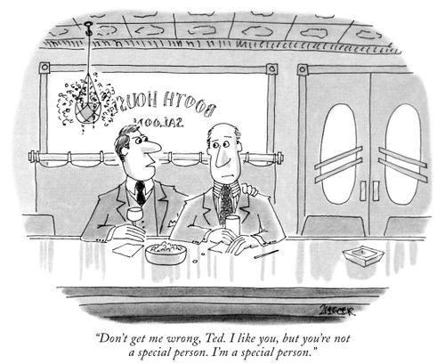 "Don't get me wrong, Ted. I like you, but you're not a special person. I'm a special person."