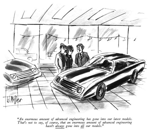 "An enormous amount of advanced engineering has gone into our latest models. That's not to say, of course, that an enormous amount of advanced engineering hasn't always gone into all our models."