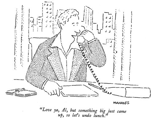 "Love ya, Al, but something big just came up, so let's undo lunch."