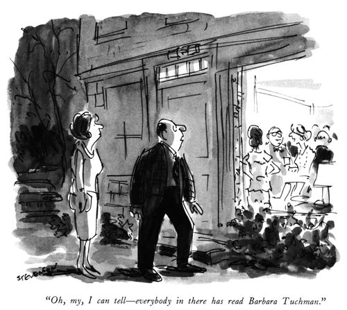 "Oh, my, I can tell—everybody in there has read Barbara Tuchman."
