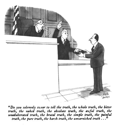 "Do you solemnly swear to tell the truth, the whole truth, the bitter truth...."