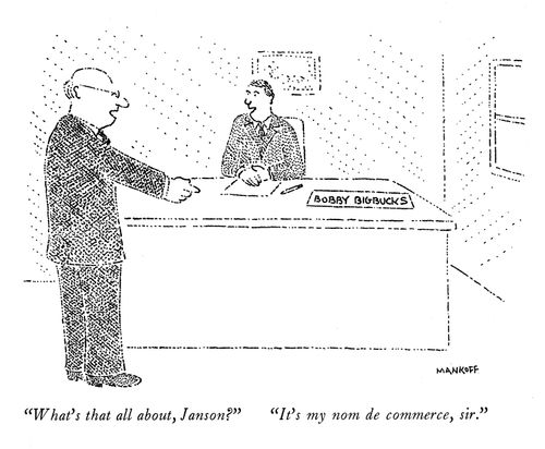 "It's my nom de commerce, sir."