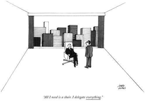 "All I need is a chair. I delegate everything."