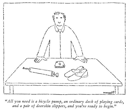 "All you need is a bicycle pump, an ordinary deck of playing cards, and a pair of deerskin slippers, and you're ready to begin."