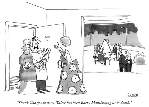 "Thank God you're here. Walter has been Barry Manilowing us to death."