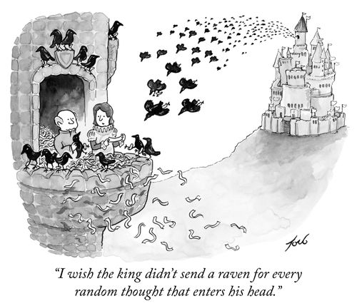 "I wish the king didn't send a raven for every random thought that enters his head."