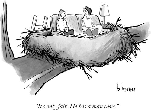 "It's only fair. He has a man cave."