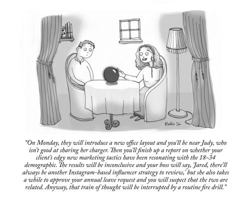 "On Monday, they will introduce a new office layout and you'll be near Judy, who isn't good at sharing her charger. . ."