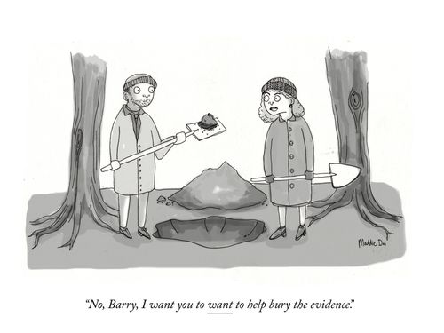 "No, Barry, I want you to want to help bury the evidence."