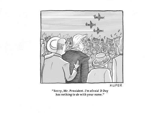 "Sorry, Mr. President. I'm afraid D Day has nothing to do with your name."
