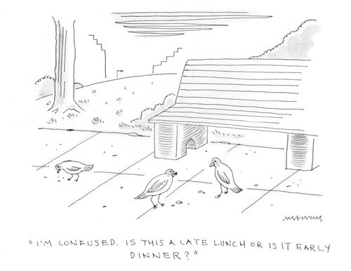 "I'm confused. Is this a late lunch or is it early dinner?"