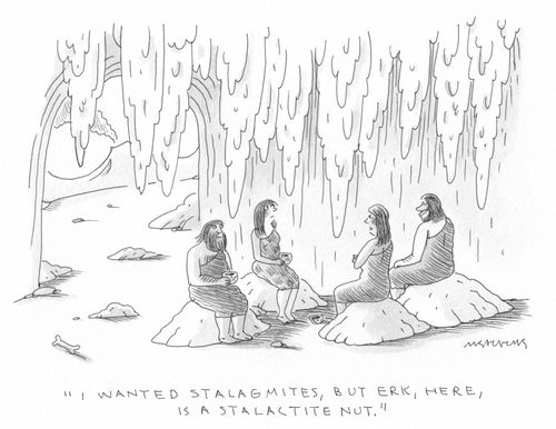 "I wanted stalagmites, but Erk, here, is a stalactite nut."
