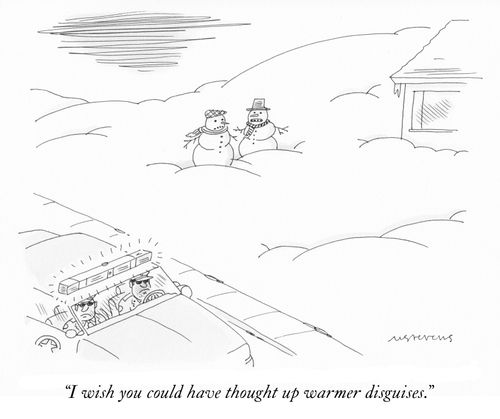 "I wish you could have thought up warmer disguises."