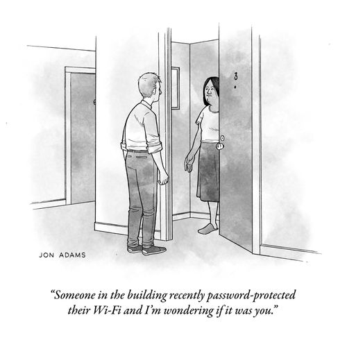 "Someone in the building recently password-protected their Wi-FI and I'm wondering if it was you."