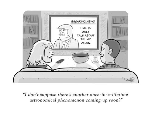 "I don't suppose there's another once-in-a-lifetime astronomical phenomenon coming up soon?"