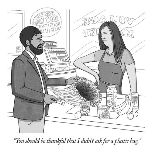 "You should be thankful that I didn't ask for a plastic bag."