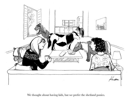 "We thought about having kids, but we prefer the shetland ponies."
