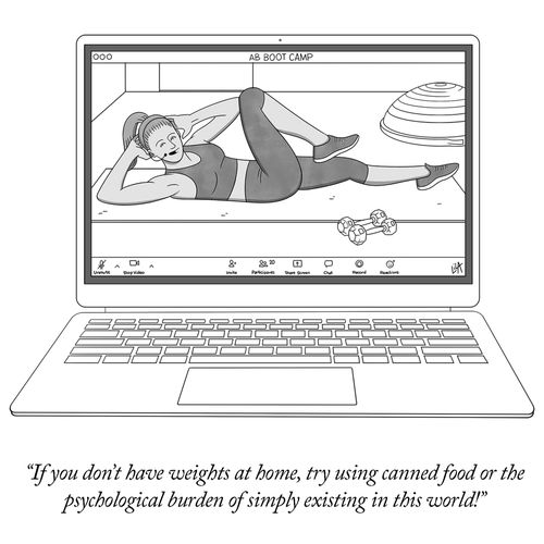"If you don't have weights at home, try using canned food or the psychological burden of simply existing in this world!"