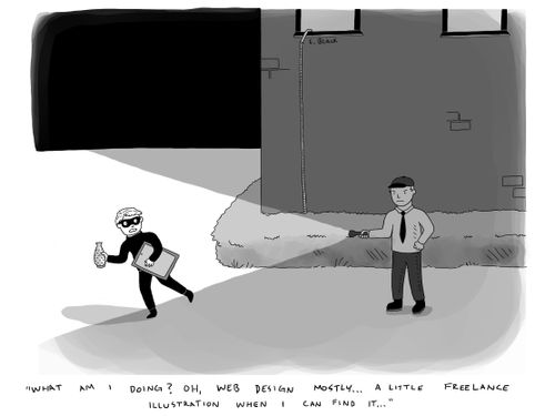"What am I doing? Oh, web design, mostly... A little freelance illustration when I can find it."