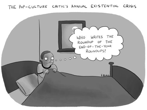 The pop-culture critic's annual existential crisis."