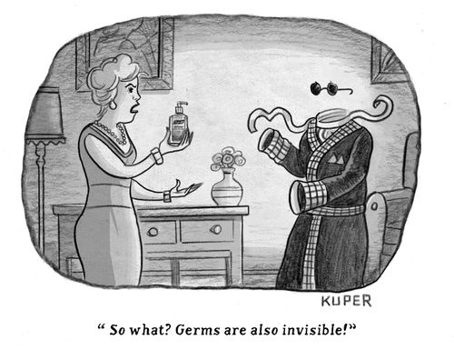 "So what? Germs are also invisible!"