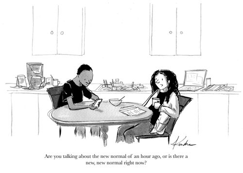 Are you talking about the new normal of an hour, or is there a new, new normal right now?"