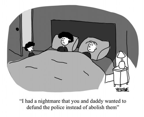 "I had a nightmare that you and daddy wanted to defund the police instead of abolish them."