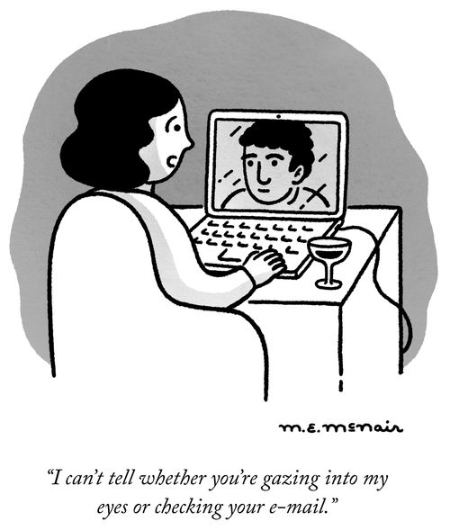 "I can't tell whether you're gazing into my eyes or checking your e-mail."