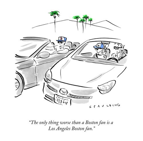 "The only thing worse than a Boston fan is a Los Angeles Boston fan."