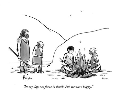 "In my day, we froze to death, but we were happy."