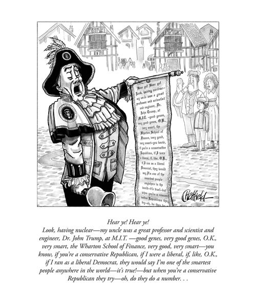 "Hear ye! Hear ye! Look, having nuclear - my uncle was a great professor and scientist and engineer, Dr. John Trump at M.I.T.  - good genes, very good genes, O.K., very smart. . ."